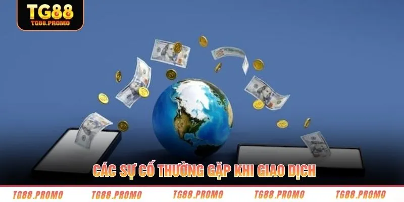 Các sự cố thường gặp khi giao dịch