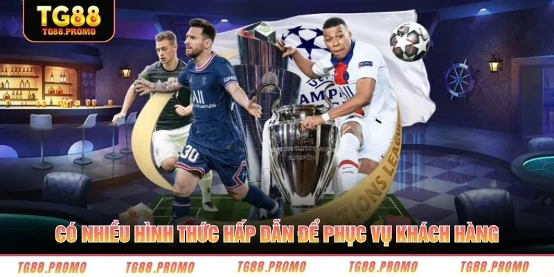 Có nhiều hình thức hấp dẫn để phục vụ khách hàng