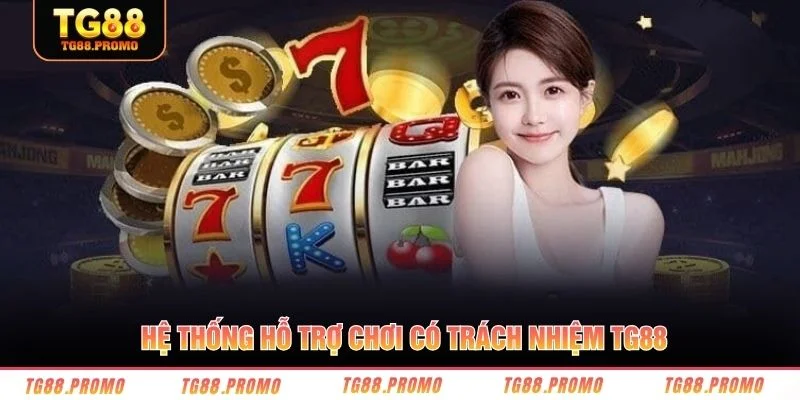 Hệ thống hỗ trợ chơi có trách nhiệm TG88