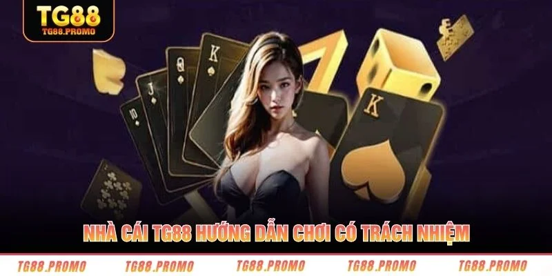 Nhà cái TG88 hướng dẫn chơi có trách nhiệm 
