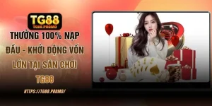 Thưởng 100% Nạp Đầu - Khởi Động Vốn Lớn Tại Sân Chơi TG88